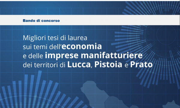 Premi alle migliori tesi di laurea sui temi dell’economia e delle imprese manifatturiere dei territori di Lucca, Pistoia e Prato